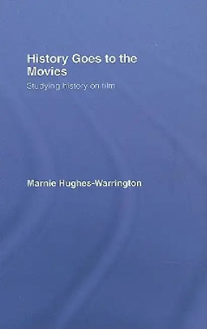 History Goes to the Movies (English, Marnie Hughes-Warrington)