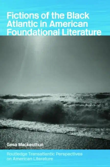 Buy Fictions of the Black Atlantic in American Foundational Literature (English, Gesa Mackenthun) — BookShops.in