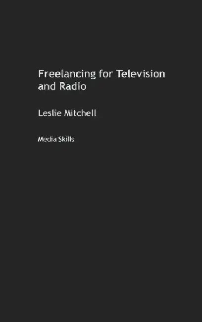 Buy Freelancing for Television and Radio (English, Mitchell Leslie) — BookShops.in