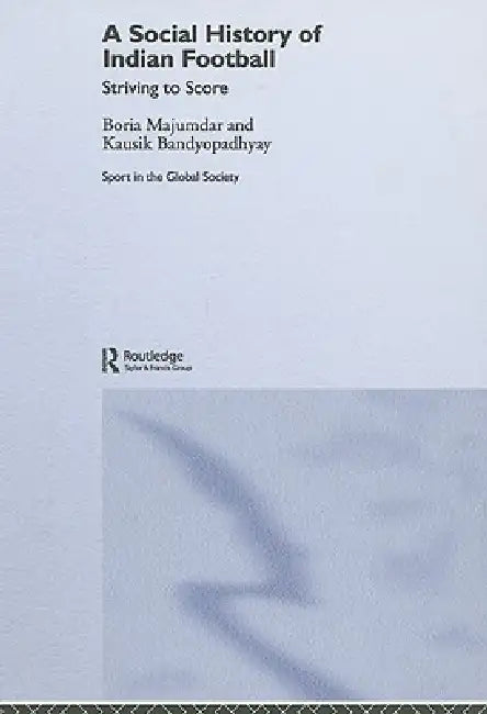 Buy A Social History of Indian Football (English, Kausik Bandyopadhyay | Boria Majumdar) — BookShops.in