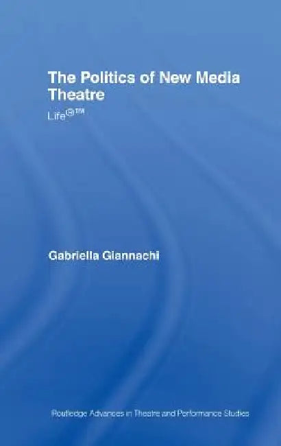 Buy The Politics of New Media Theatre (English, Gabriella Giannachi) — BookShops.in