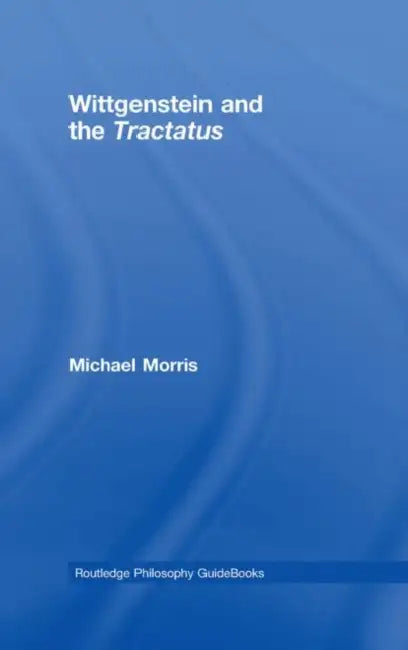 Buy Routledge Philosophy Guidebook to Wittgenstein and the Tractatus (English, Michael Morris) — BookShops.in