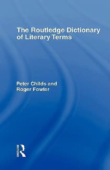 Buy The Routledge Dictionary of Literary Terms | by Peter Childs | Roger Fowler | Routledge | by Peter Childs | Roger Fowler | Routledge | by Peter Childs | Roger Fowler | Routledge | by Peter Childs | Roger Fowler | Routledge | by Peter Childs | Roger Fowler | Routledge | by Peter Childs | Roger Fowler | Routledge | by Peter Childs | Roger Fowler | Routledge | by Peter Childs | Roger Fowler | Routledge | by Peter Childs | Roger Fowler | Routledge | by Peter Childs | Roger Fowler | Routledge | by Pe — BookShops.in