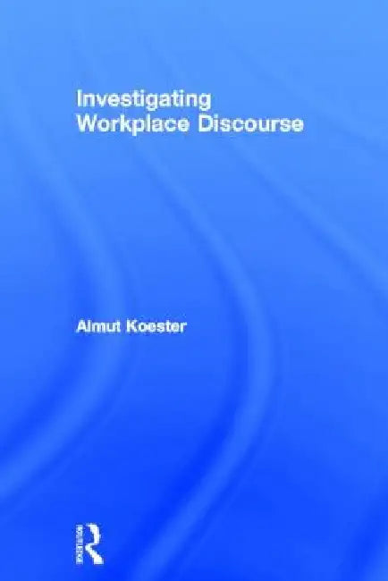 Buy Investigating Workplace Discourse (English, Almut Koester) — BookShops.in