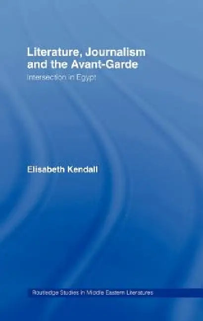 Literature, Journalism and the Avant-Garde (English, Elisabeth Kendall)