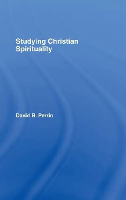 Studying Christian Spirituality (English, David B. Perrin)