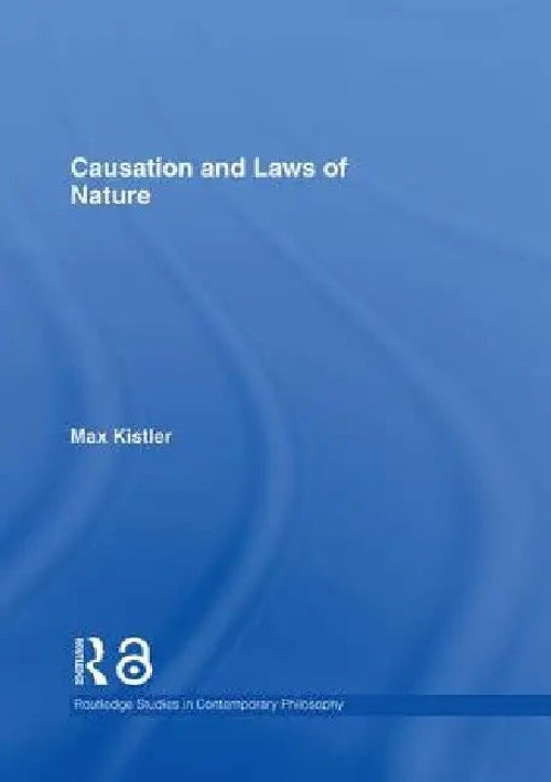 Causation And Laws of Nature – Max Kistler – Routledge view 2