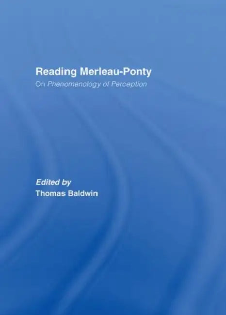 Reading Merleau-Ponty (English, Thomas Baldwin)