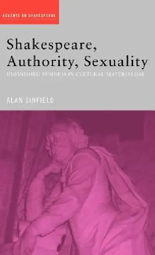 Shakespeare, Authority, Sexuality: Unfinished Business in Cultural Materialism – Alan Sinfield view 2