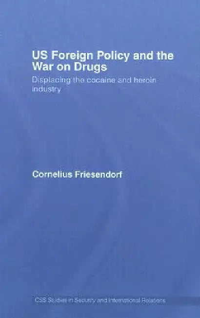Buy Us Foreign Policy and the War on Drugs (English, Cornelius Friesendorf) — BookShops.in