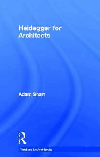 Buy Heidegger for Architects (English, Adam Sharr) — BookShops.in