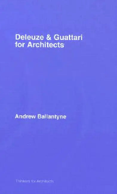 Deleuze and Guattari for Architects (English, Andrew Ballantyne)