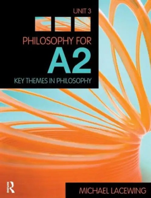 Philosophy for A2: Unit 3 – Key Themes in Philosophy by Michael Lacewing view 2