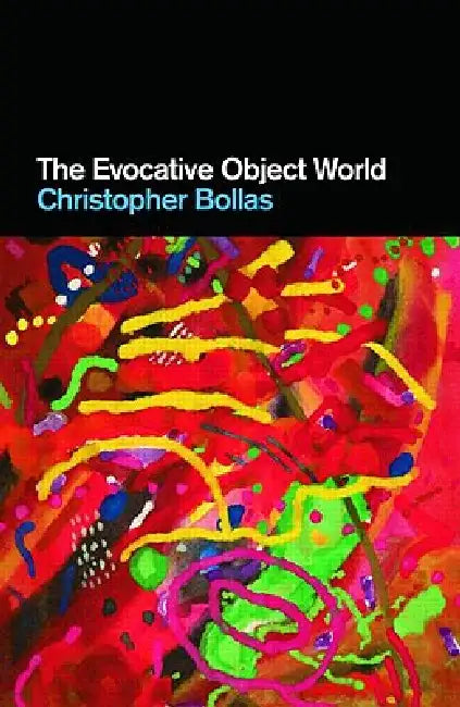 The Evocative Object World (English, Christopher Bollas)