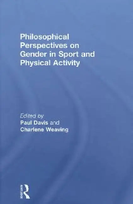 Buy Philosophical Perspectives on Gender in Sport and Physical Activity (English, Paul Davis | Charlene Weaving) — BookShops.in