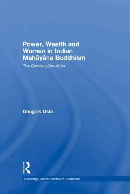 Buy Power, Wealth and Women in Indian Mahayana Buddhism (English, Douglas Osto) — BookShops.in