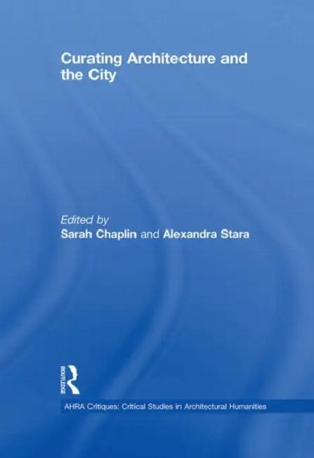 Buy Curating Architecture and the City (English, Sarah Chaplin) — BookShops.in