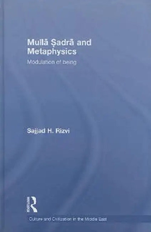 Mulla Sadra and Metaphysics: Modulation of Being – Sajjad H. Rizvi view 2