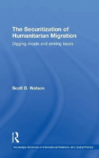 Buy The Securitization of Humanitarian Migration (English, Scott D. Watson) — BookShops.in