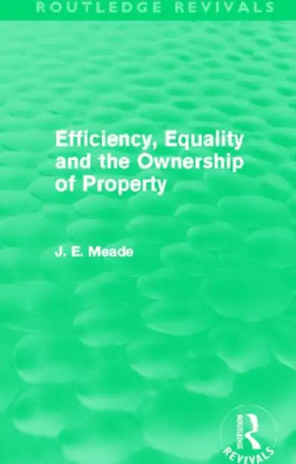 Buy Efficiency, Equality and the Ownership of Property (Routledge Revivals) (English, Meade James E.) — BookShops.in