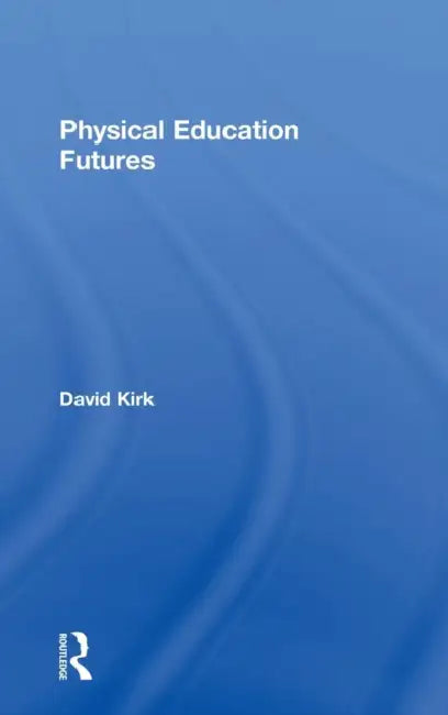 Physical Education Futures (English, David Kirk)