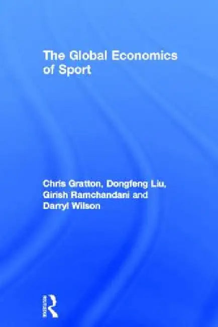 The Global Economics of Sport (English, Chris Gratton | Dongfeng Liu | Girish Ramchandani)