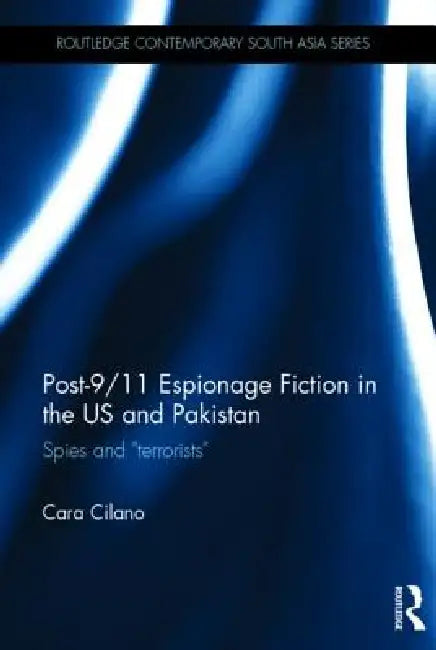 Post-9/11 Espionage Fiction in the Us and Pakistan (English, Cara Cilano)