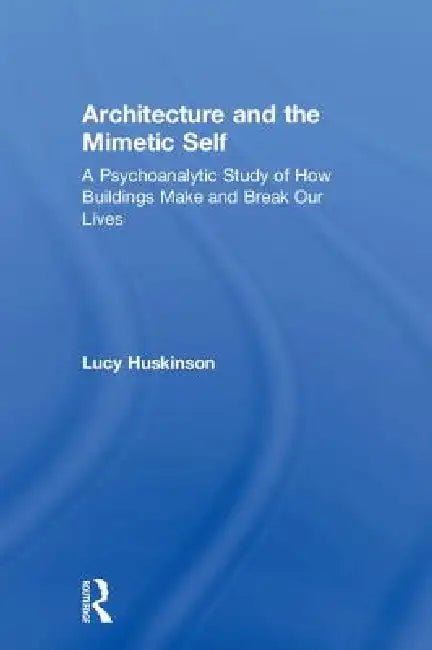 Buy Architecture and the Mimetic Self (English, Lucy Huskinson) — BookShops.in