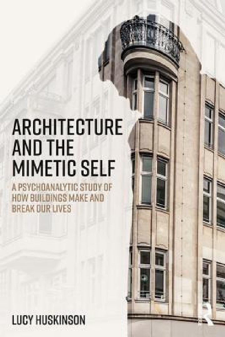 Buy Architecture and the Mimetic Self (English, Lucy Huskinson) — BookShops.in