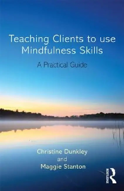 Buy Teaching Clients to Use Mindfulness Skills (English, Maggie Stanton | Christine Dunkley) — BookShops.in
