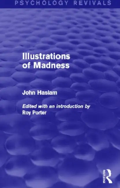 Buy Illustrations of Madness (Psychology Revivals) (English, John Haslam) — BookShops.in