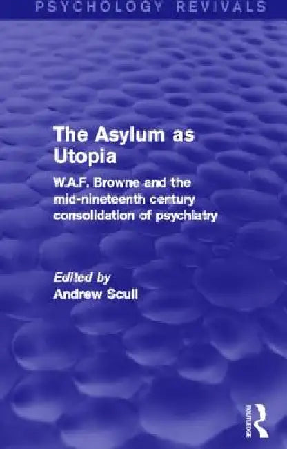 The Asylum as Utopia (English, Andrew Scull)
