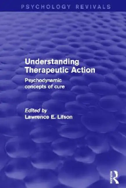 Buy Understanding Therapeutic Action (Psychology Revivals) (English, Lawrence Lifson) — BookShops.in