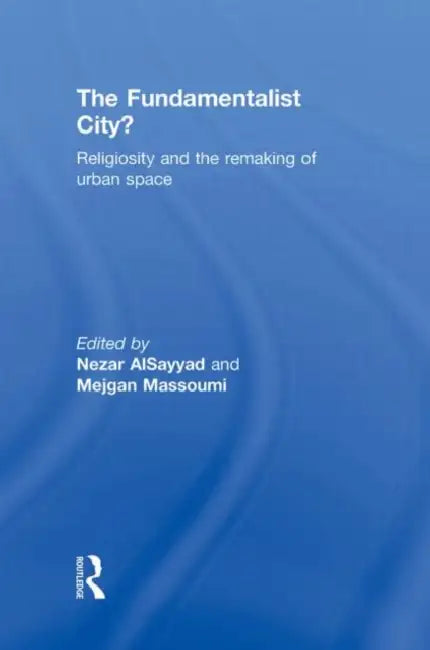 Buy The Fundamentalist City? (English, Nezar Alsayyad | Mejgan Massoumi) — BookShops.in