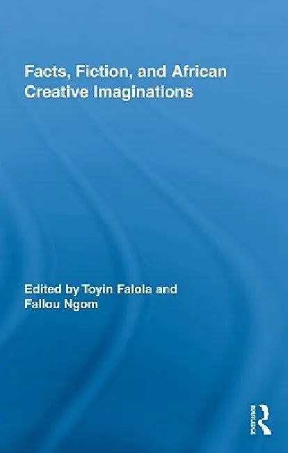 Buy Facts, Fiction, and African Creative Imaginations (English, Toyin Falola | Fallou Ngom) — BookShops.in