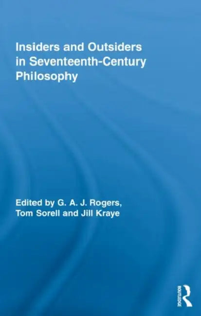 Insiders and Outsiders in Seventeenth-Century Philosophy (English, G. A. J. Rogers | Tom Sorell | Jill Kraye) view 2