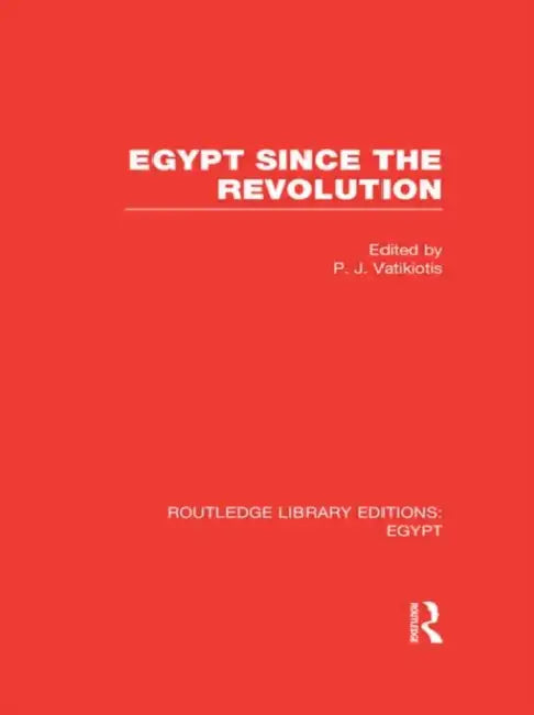 Egypt Since the Revolution (RLE Egypt) (English, P. J. Vatikiotis)