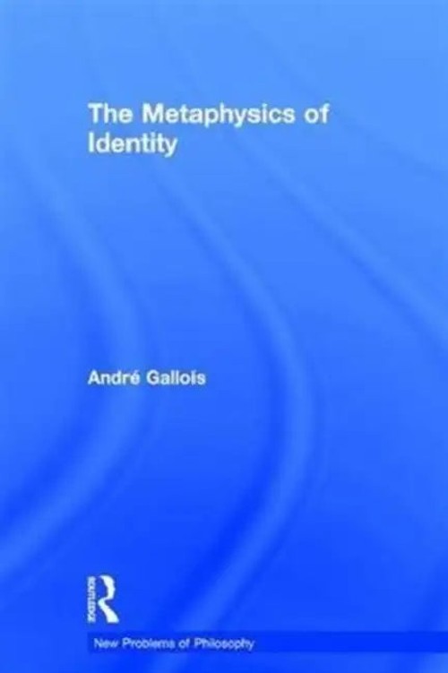 The Metaphysics of Identity by Andre Gallois – Philosophy Book view 4