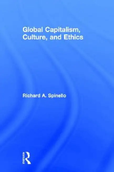 Global Capitalism, Culture, and Ethics (English, Richard A. Spinello)
