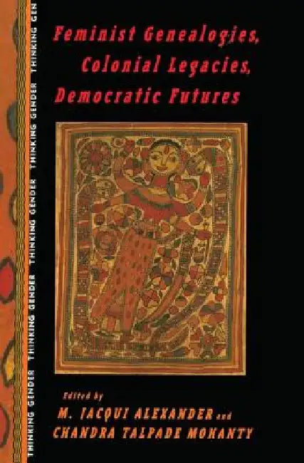 Buy Feminist Genealogies, Colonial Legacies, Democratic Futures (English, M. Jacqui Alexander | Chandra Talpade Mohanty) — BookShops.in