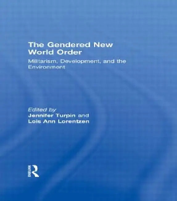The Gendered New World Order (English, Jennifer Turpin | Lois Ann Lorentzen)