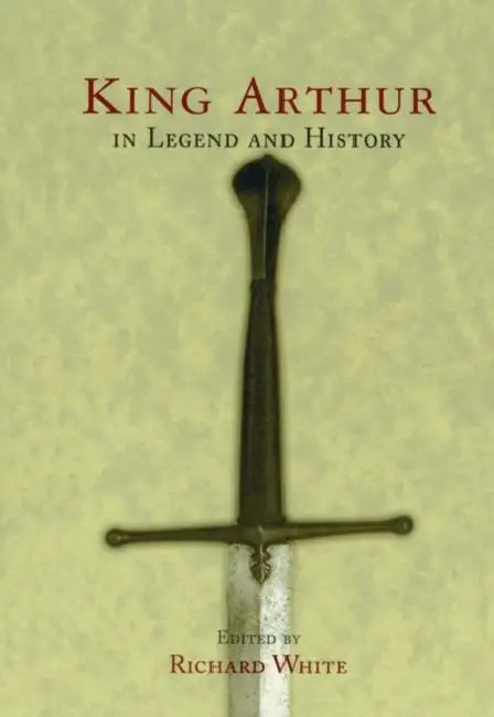 King Arthur In Legend and History (English, Richard White)