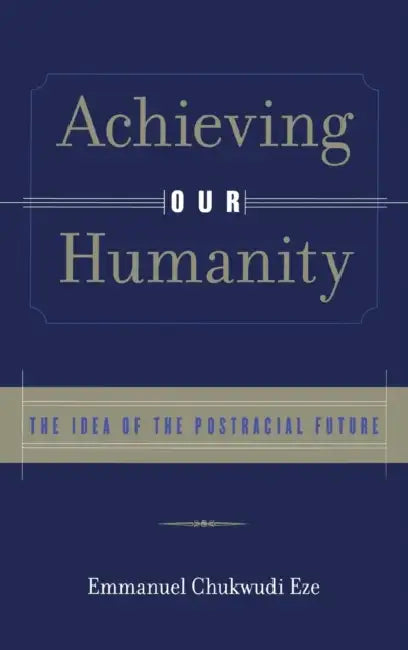 Buy Achieving Our Humanity (English, Emmanuel C. Eze) — BookShops.in