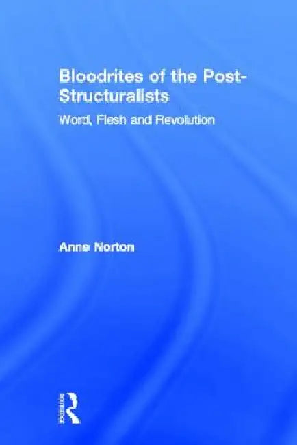 Bloodrites of the Post-Structuralists (English, Anne Norton)