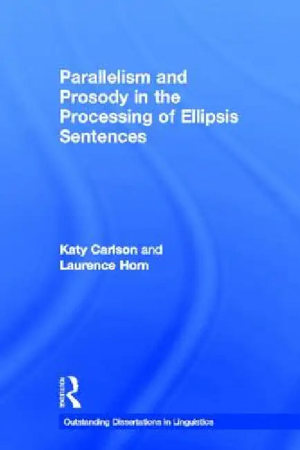Buy Parallelism and Prosody in the Processing of Ellipsis Sentences (English, Katy Carlson | Laurence Horn) — BookShops.in