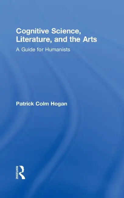 Buy Cognitive Science, Literature, and the Arts (English, Patrick Colm Hogan) — BookShops.in