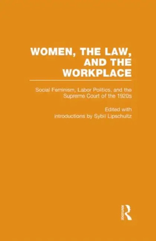 Women, the Law, and the Workplace: Social Feminism, Labor Politics, and the Supreme Court of the 1920s view 2