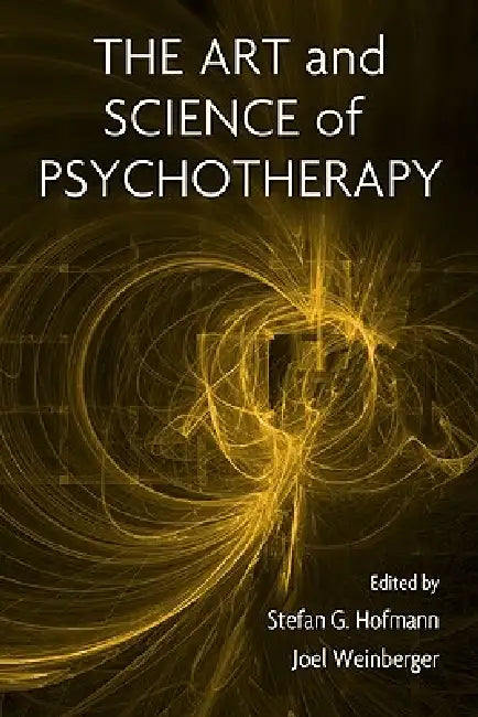 Buy The Art and Science of Psychotherapy (English, Stefan G. Hofmann | Joel Weinberger) — BookShops.in