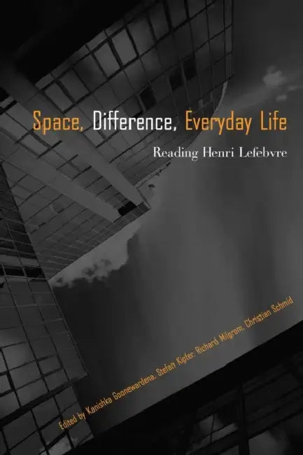 Buy Space, Difference, Everyday Life (English, Kanishka Goonewardena | Stefan Kipfer | Richard Milgrom) — BookShops.in