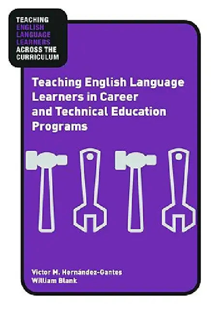 Buy Teaching English Language Learners in Career and Technical Education Programs (English, Victor M. Hernández-Gantes | William Blank) — BookShops.in